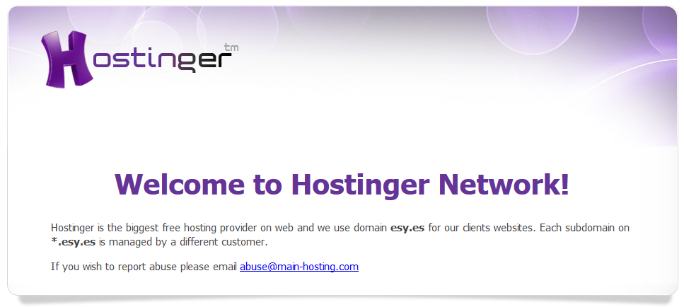 Hostinger displays this content on each of its free hosting  domains. Hostinger covers its costs by offering paid upgrades for those who need  more resources.