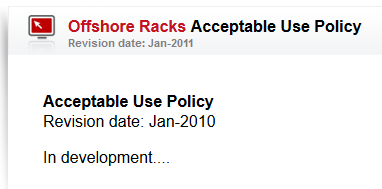 Offshore Racks' Acceptable Use Policy has said nothing more than "In development" since 2010